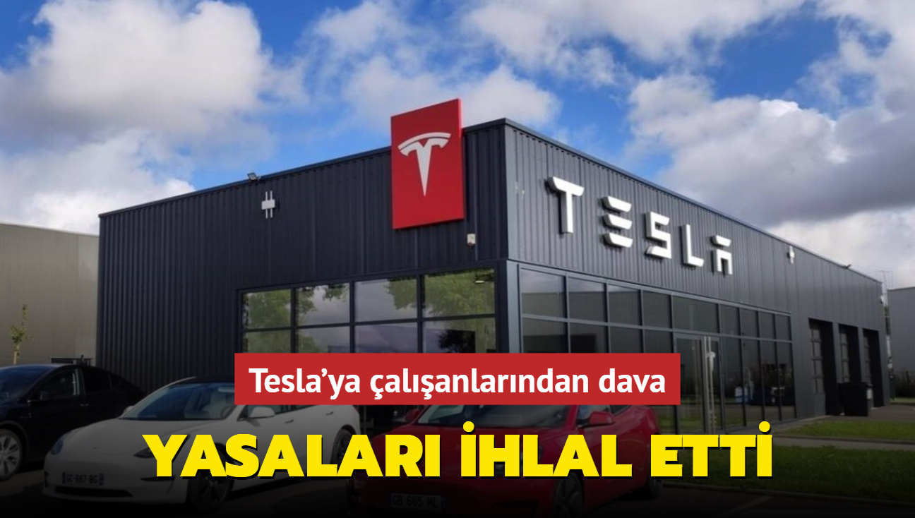Tesla'ya çalışanlarından dava! Yasaları ihlal etti…