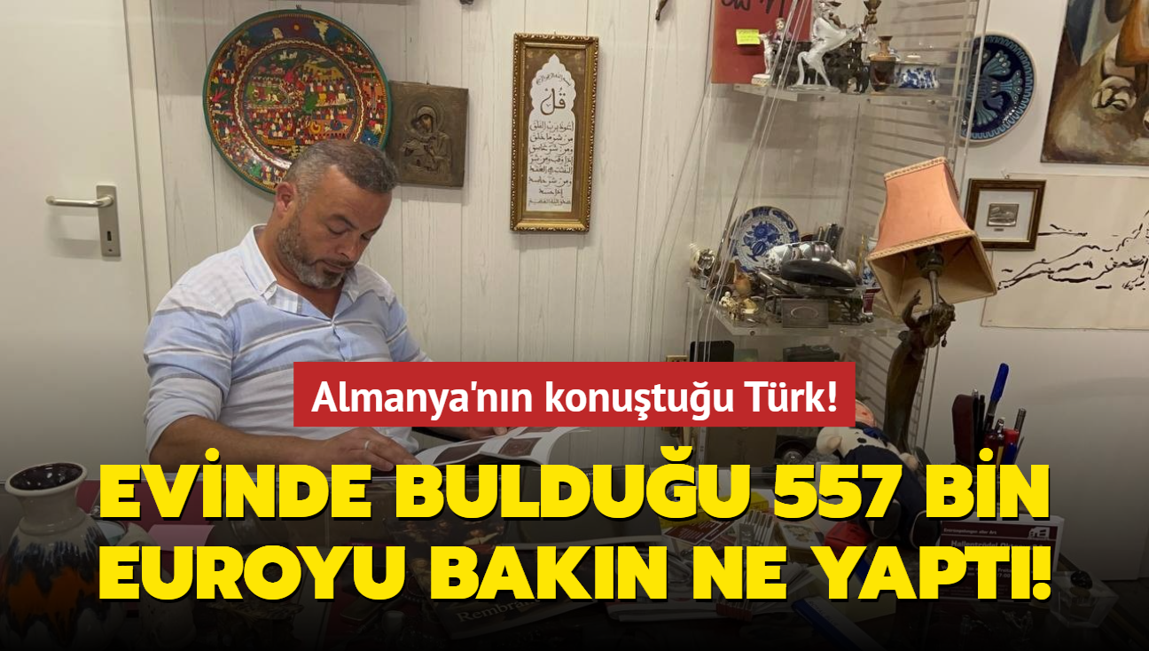 Almanya'nn konutuu Trk! Evinde bulduu 557 bin euroyu bakn ne yapt!