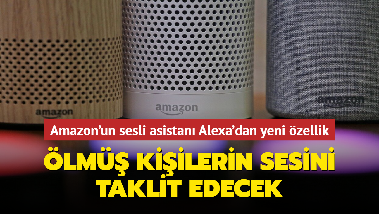 Amazon'un sesli asistan Alexa'dan yeni zellik! len kiilerin sesini taklit edecek...