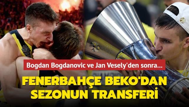 Bogdan Bogdanovic ve Jan Vesely'den sonra... Fenerbahe Beko'dan sezonun transferi!