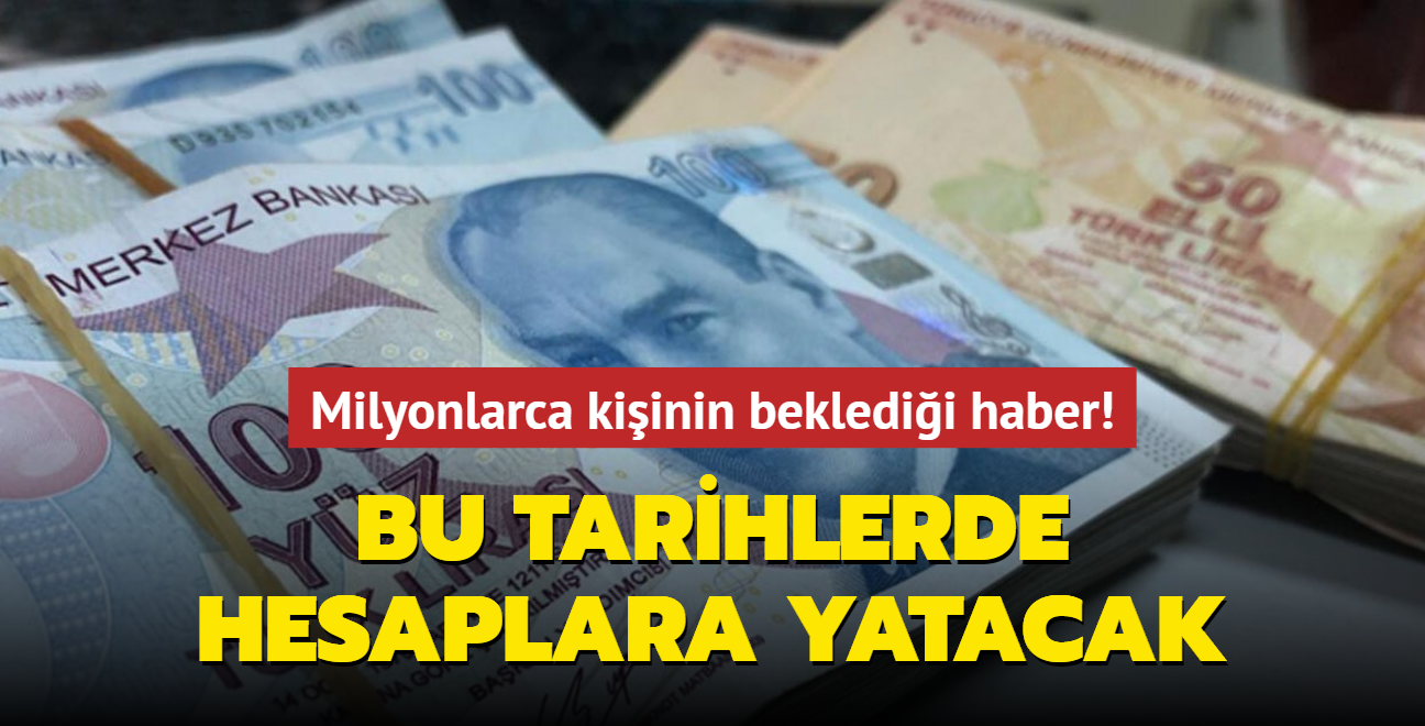 Milyonlarca kiinin bekledii haber! Bu tarihlerde hesaplara yatacak