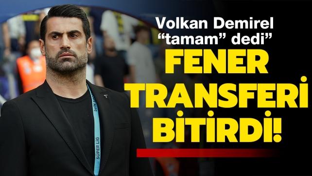 Volkan Demirel "tamam" dedi, Fenerbahçe transferi bitirdi!