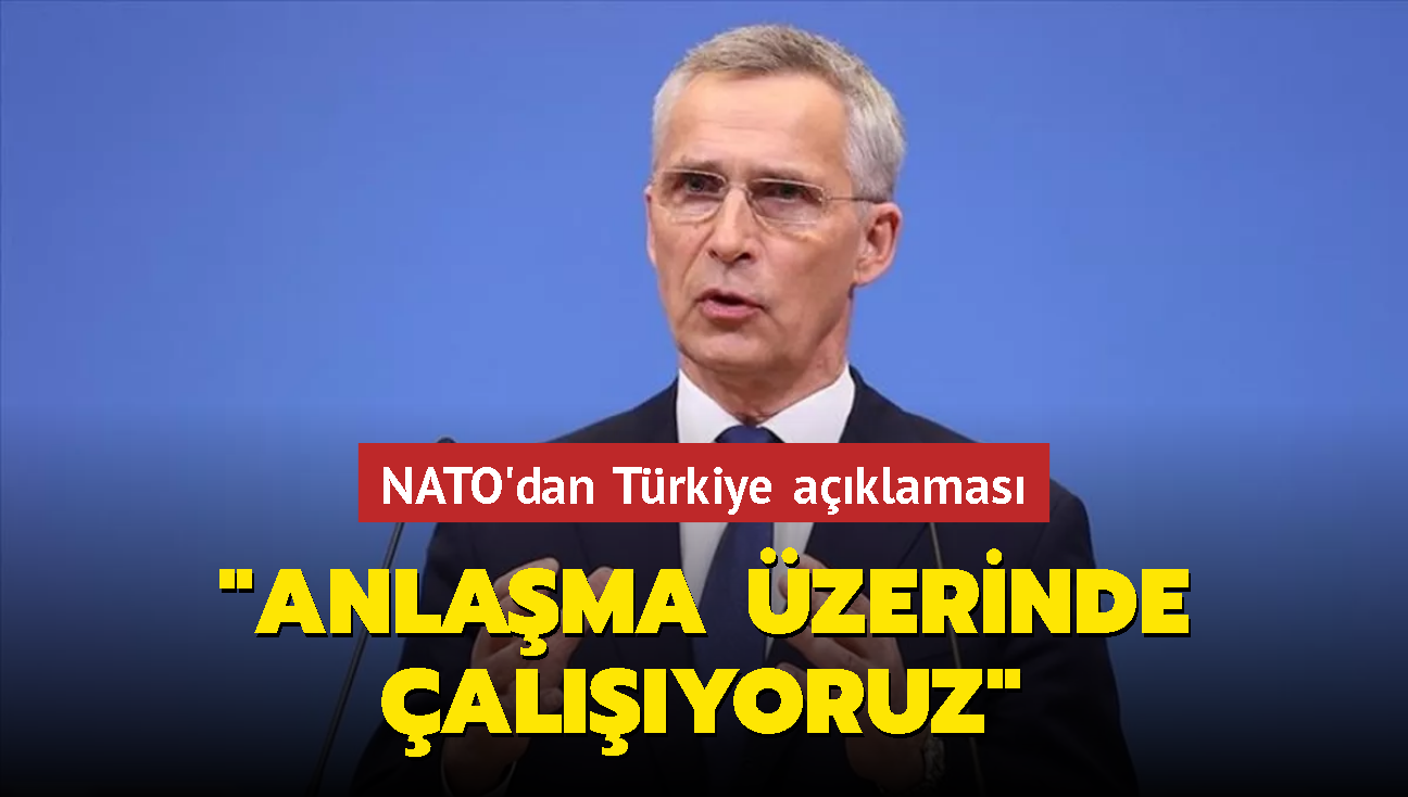 NATO'dan Türkiye açıklaması: Anlaşma üzerinde çalışıyoruz