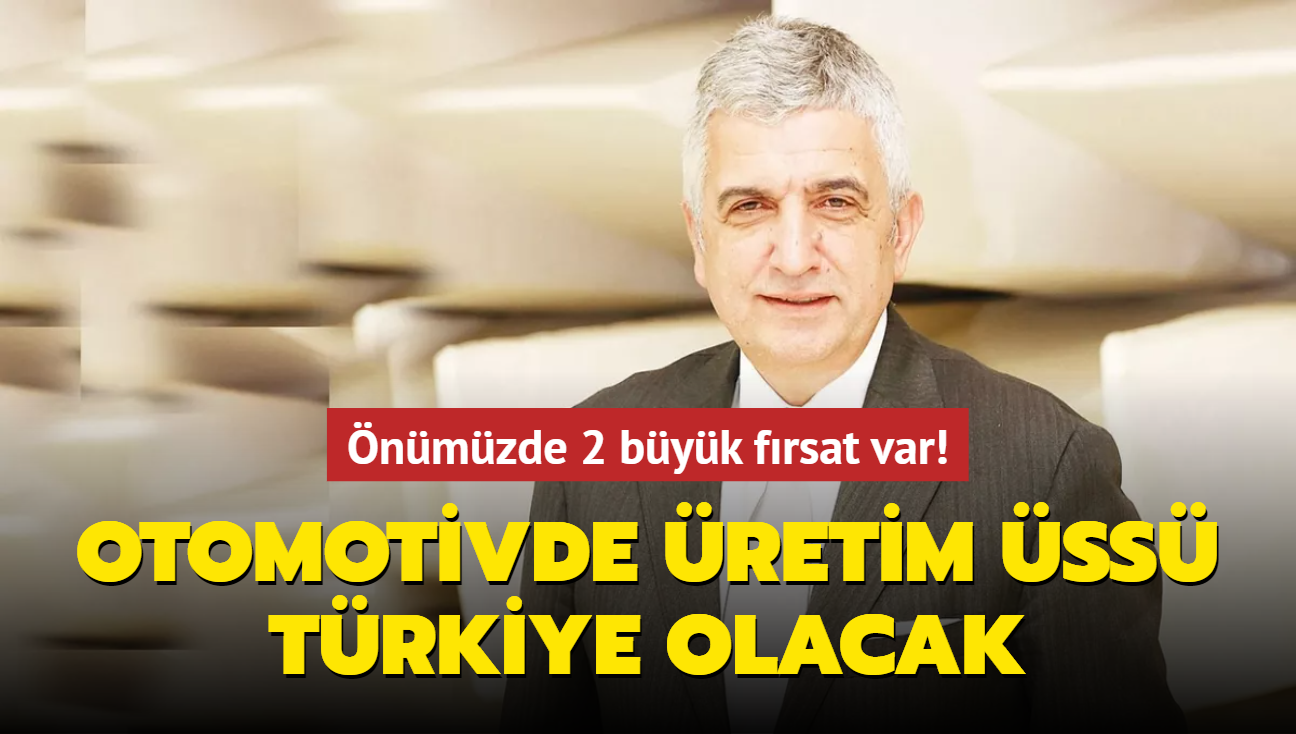 Otomotivde üretim üssü Türkiye olacak