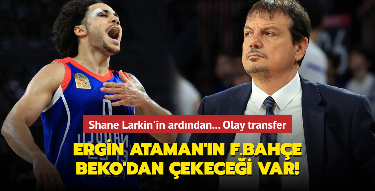 Shane Larkin'in ardından... Ergin Ataman'ın Fenerbahçe Beko'dan çekeceği var! Olay transfer