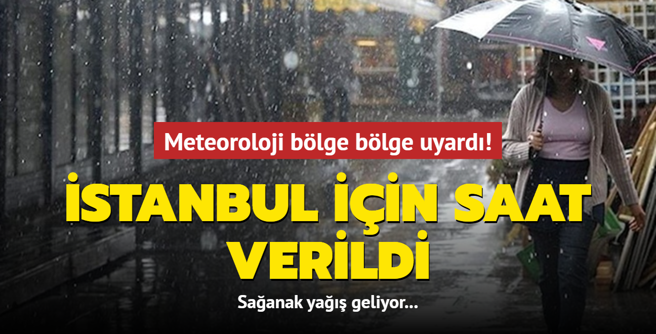 Meteoroloji bölge bölge uyardı! İstanbul için saat verildi: Sağanak yağış geliyor