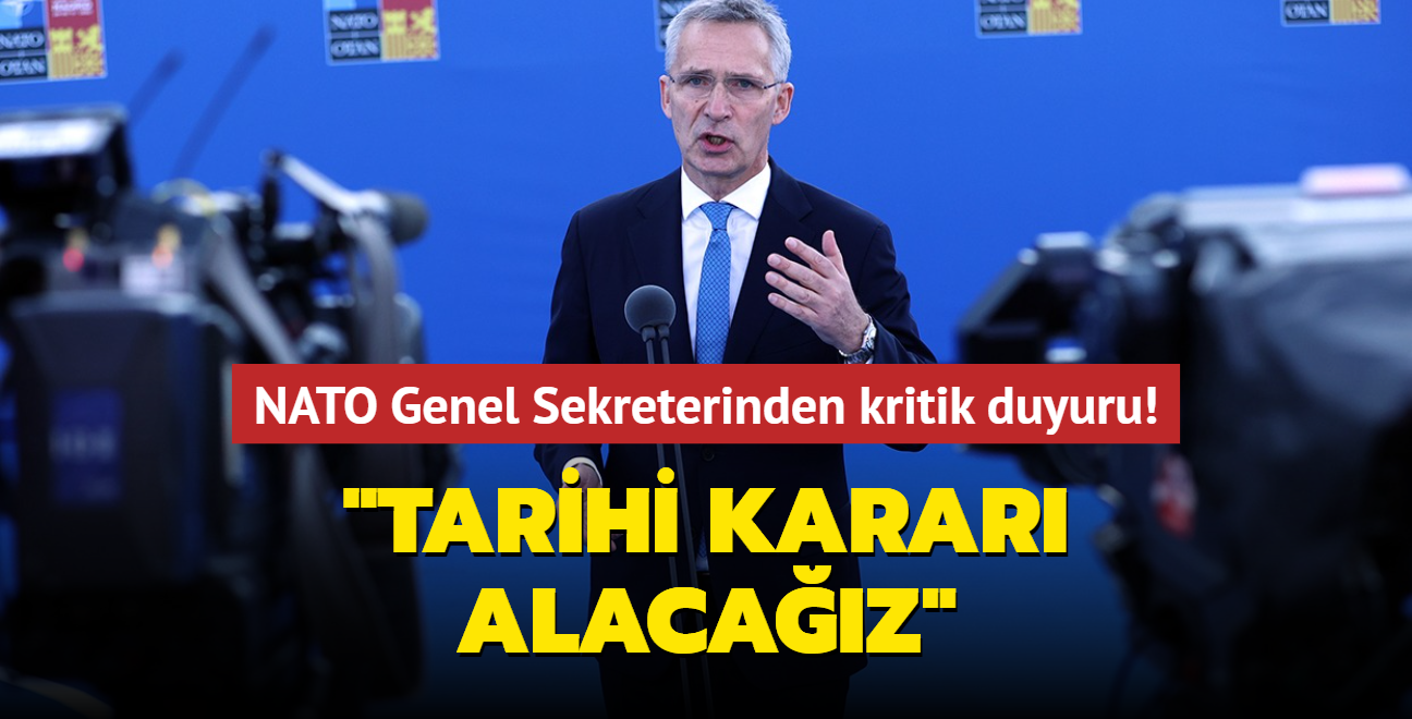 NATO Genel Sekreterinden kritik duyuru! Tarihi karar alacaz