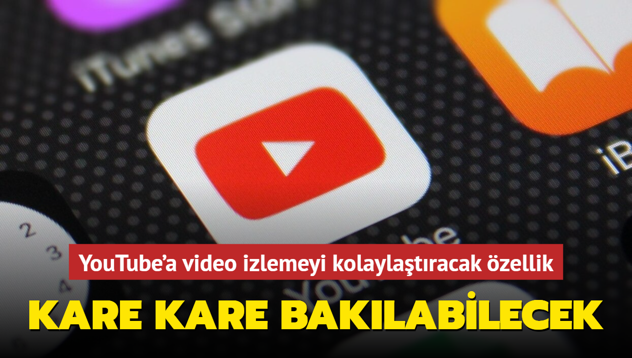 YouTube'a video izlemeyi kolaylatran zellik! Kare kare baklabilecek...