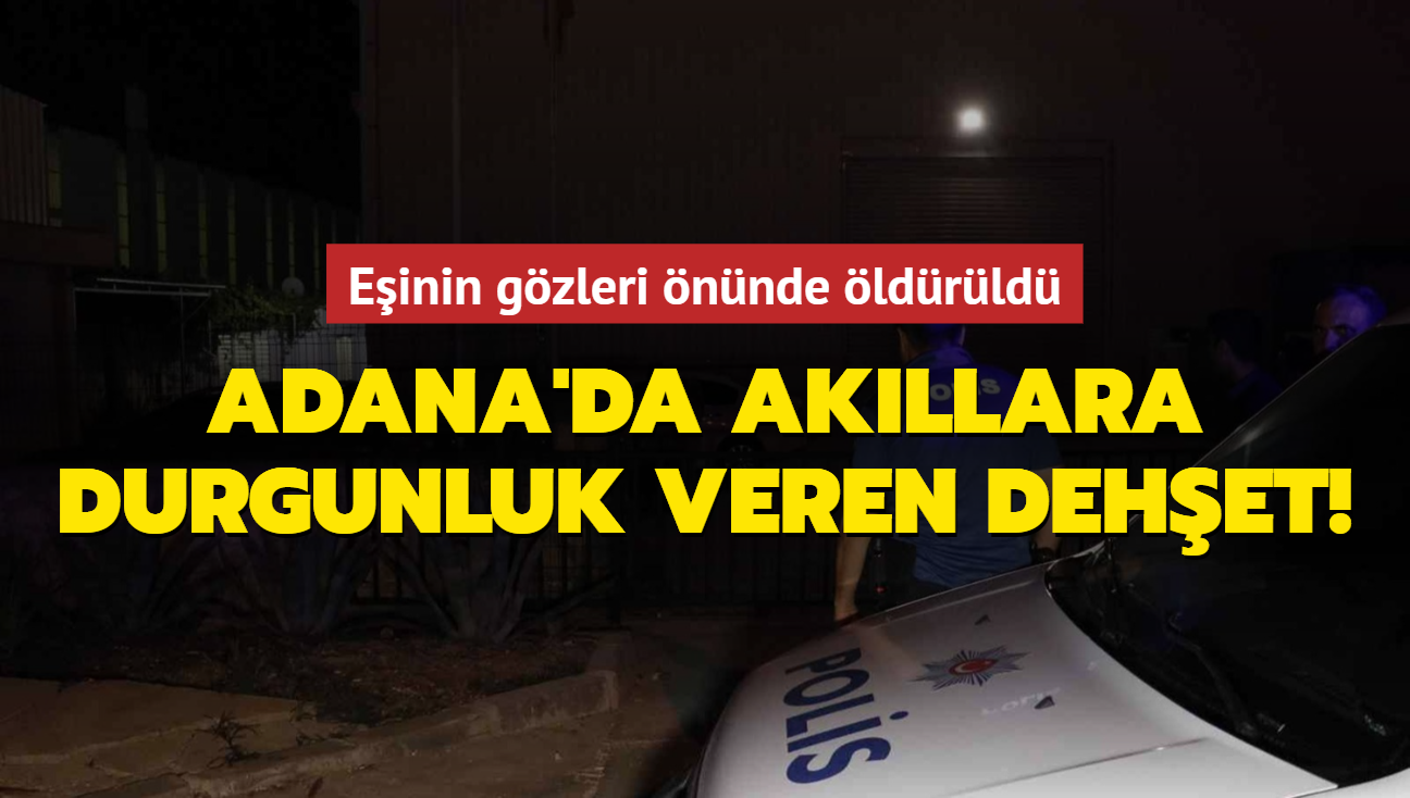 Adana'da akllara durgunluk veren dehet! Kadn cinayetini nlemek isterken, einin gzleri nnde ldrld