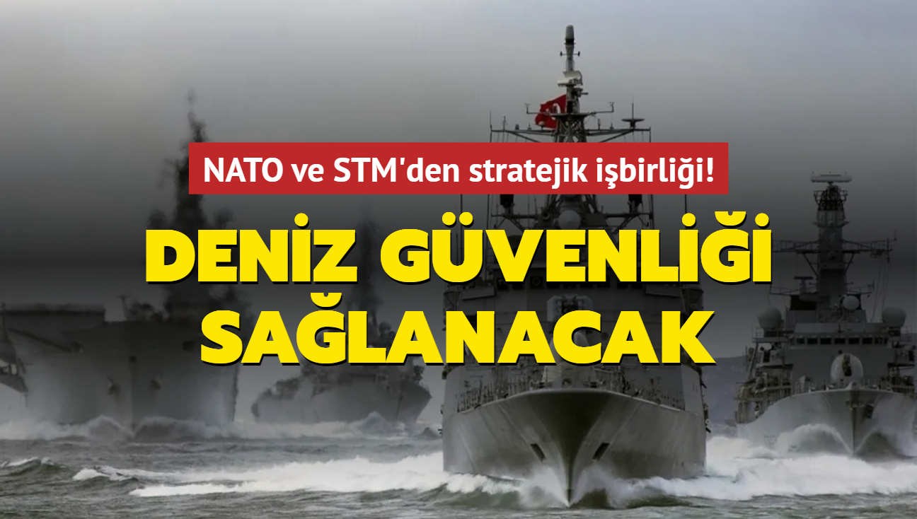 Deniz gvenlii salanacak! NATO ve STM'den stratejik ibirlii