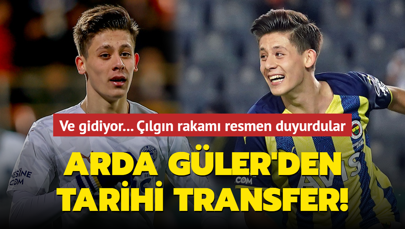 Ve gidiyor... Arda Güler'den tarihi transfer! Çılgın rakamı resmen duyurdular