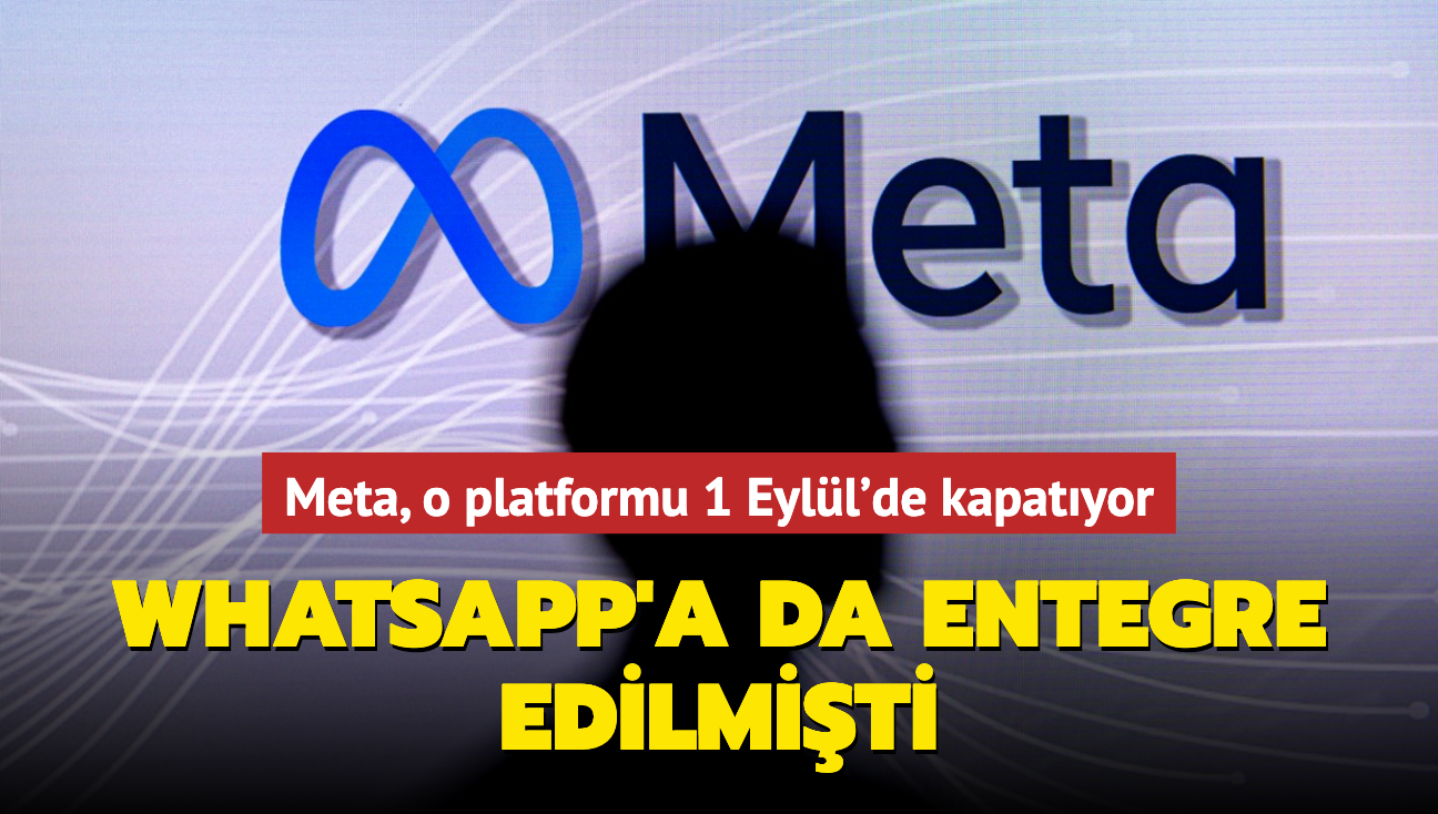 Meta, o platformu 1 Eyll'de kapatyor! WhatsApp'a da entegre edilmiti...