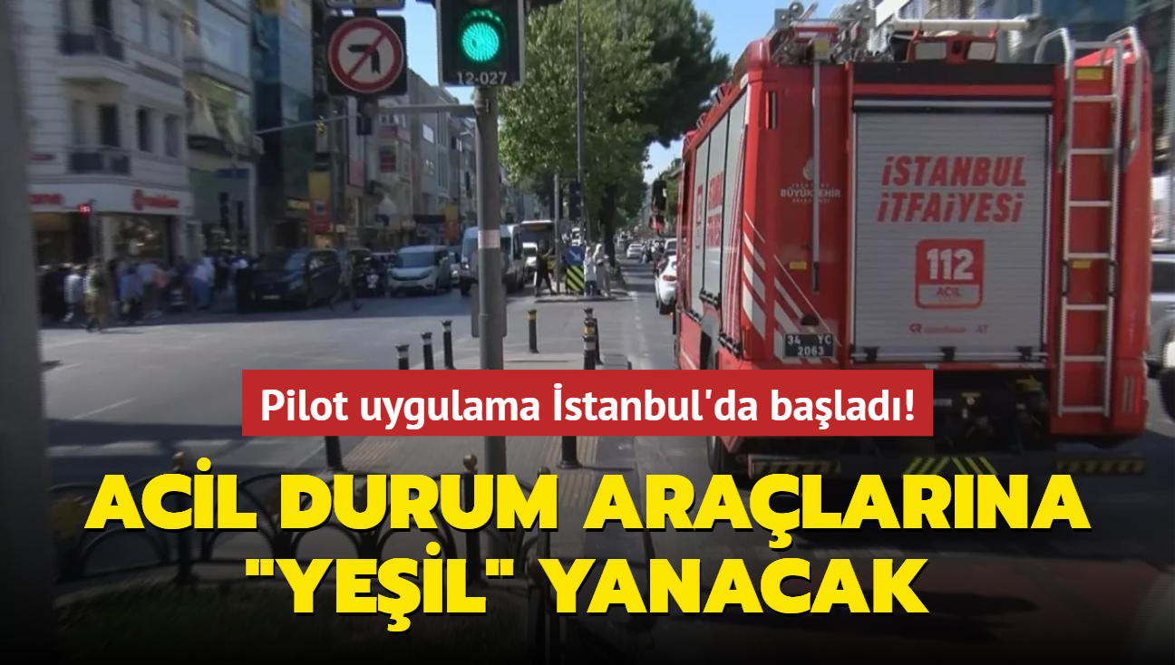 Pilot uygulama İstanbul'da başladı! Acil durum araçlarına "yeşil" yanacak