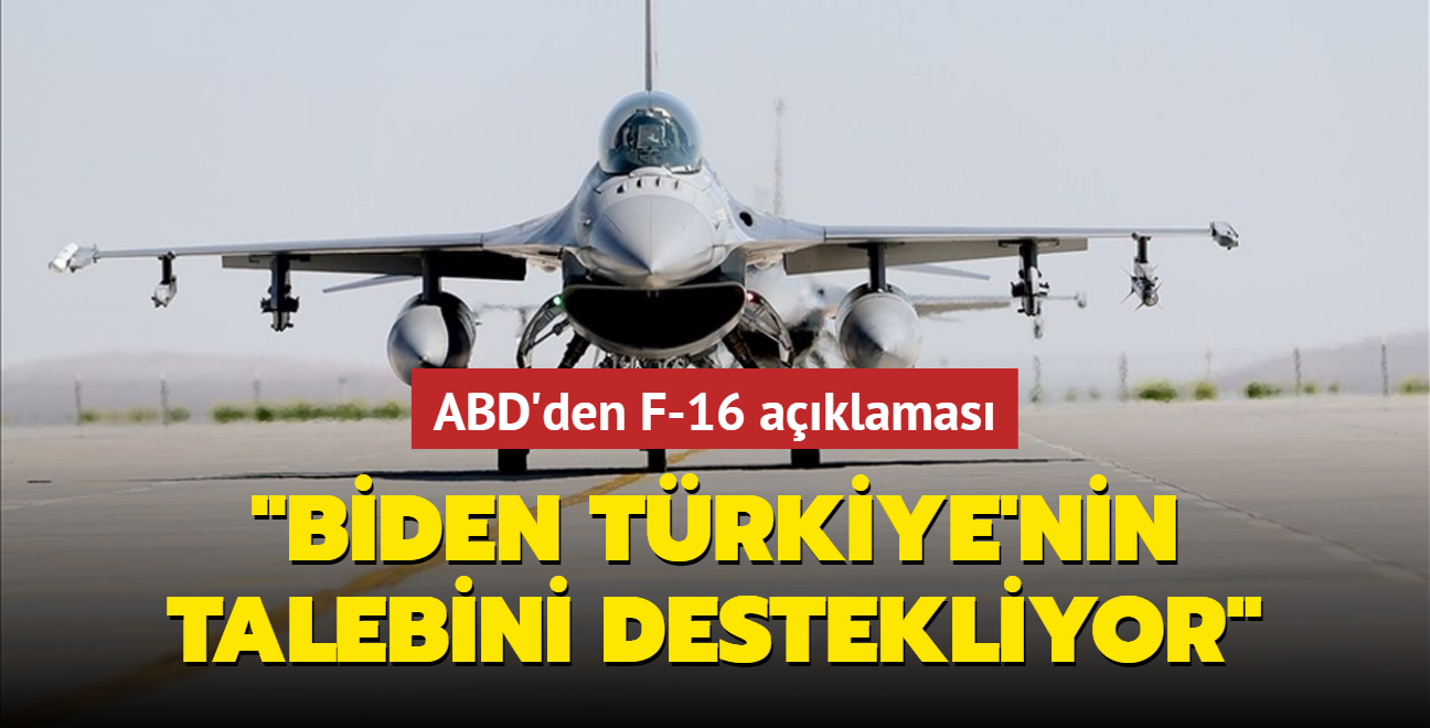 ABD'den F-16 açıklaması... "Biden Türkiye'nin talebini destekliyor"