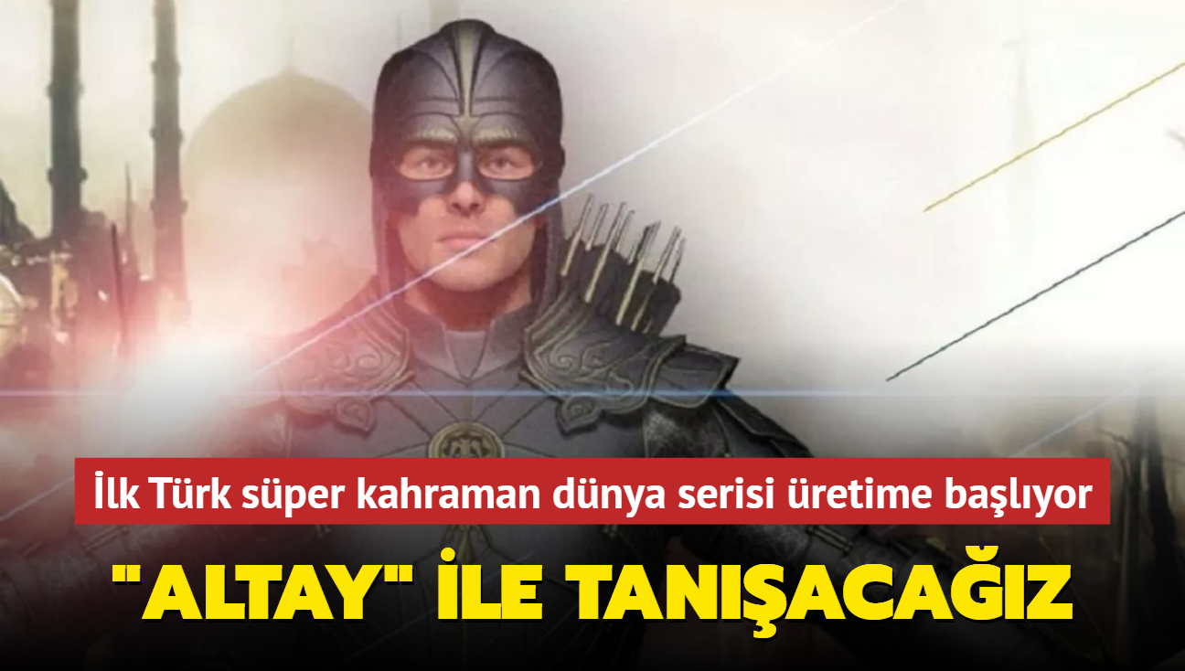 'Altay'l ilk Trk sper kahraman dnya serisi Temmuz sonunda retime balyor
