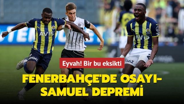 Fenerbahçe'de Bright Osayi-Samuel depremi! Bir bu eksikti..