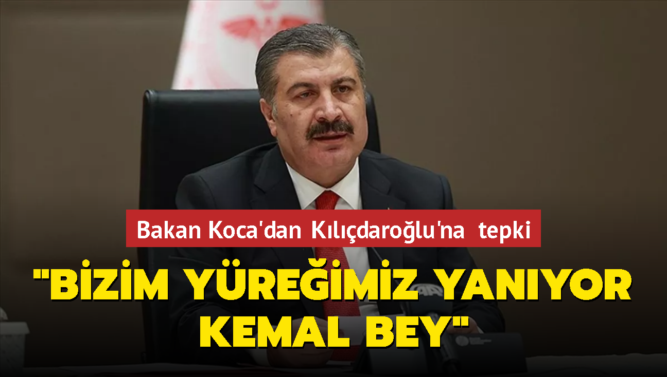 Bakan Koca'dan Kılıçdaroğlu'na tepki: "Bizim yüreğimiz yanıyor Kemal Bey"