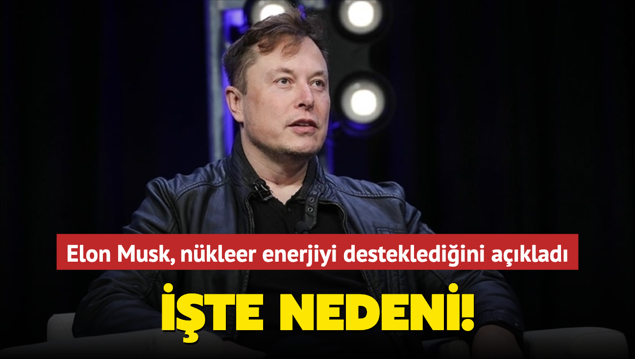 Elon Musk, nkleer enerjiyi desteklediini aklad! te nedeni...