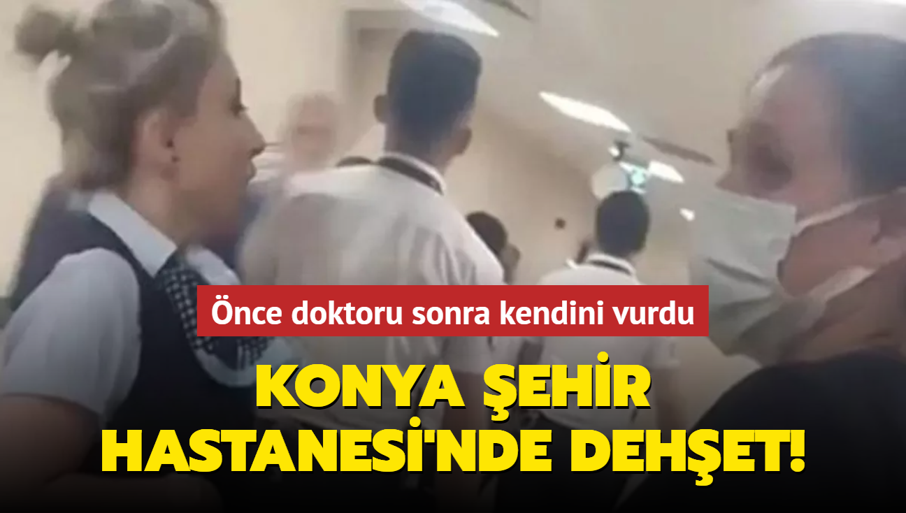 Konya Şehir Hastanesi'nde dehşet! Doktoru vurup, aynı silahla intihara kalkıştı