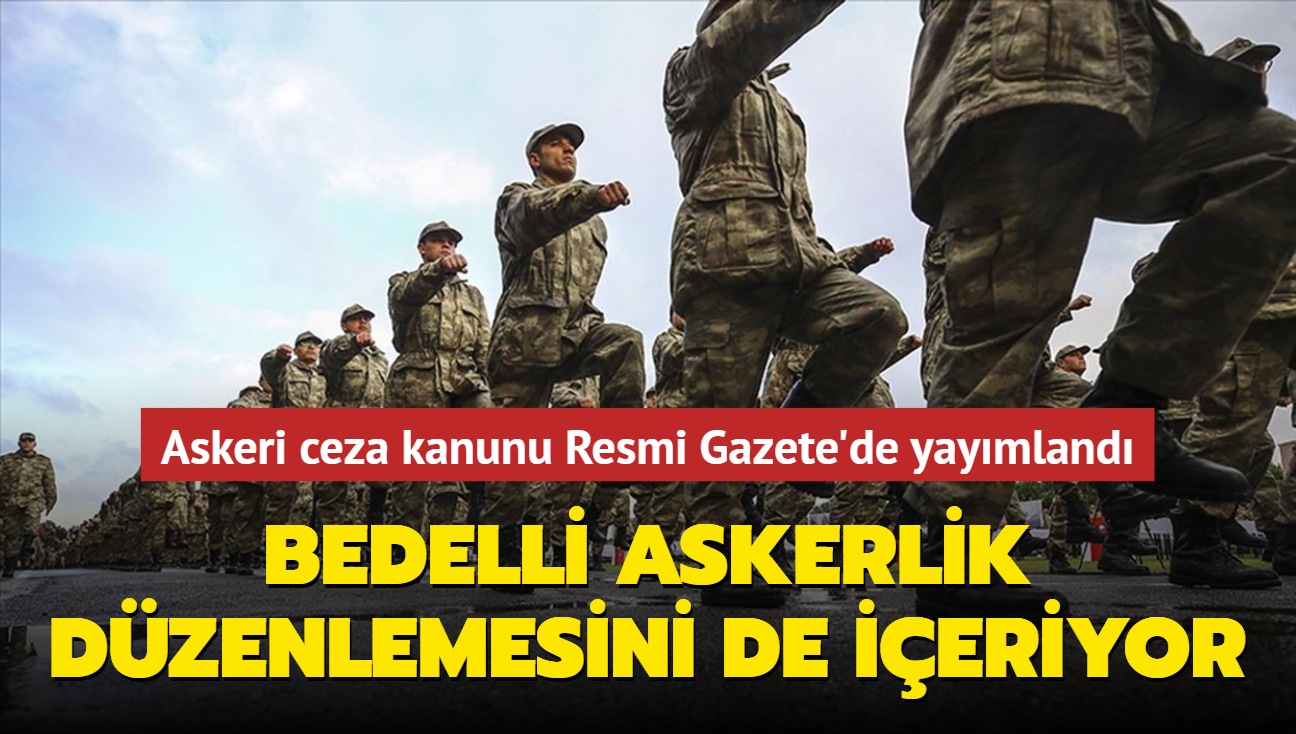 Askeri ceza kanunu Resmi Gazete'de yaymland... Bedelli askerlik dzenlemesini de ieriyor