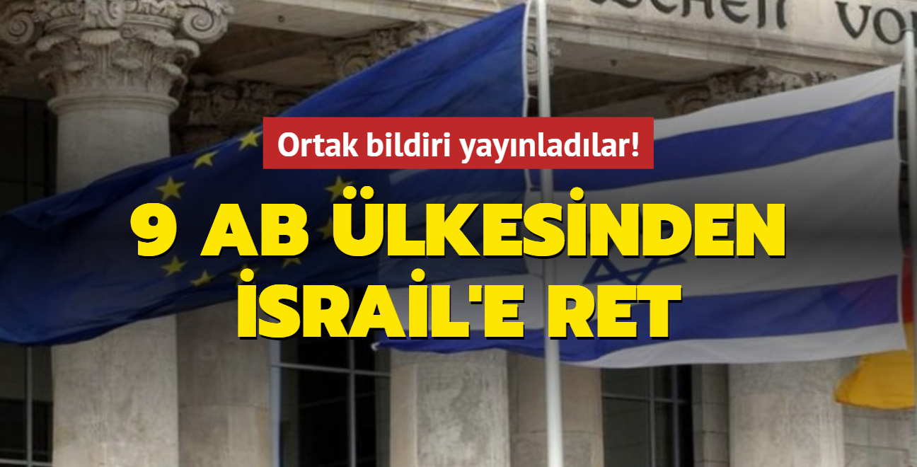 Ortak bildiri yaynladlar! 9 AB lkesinden srail'e ret