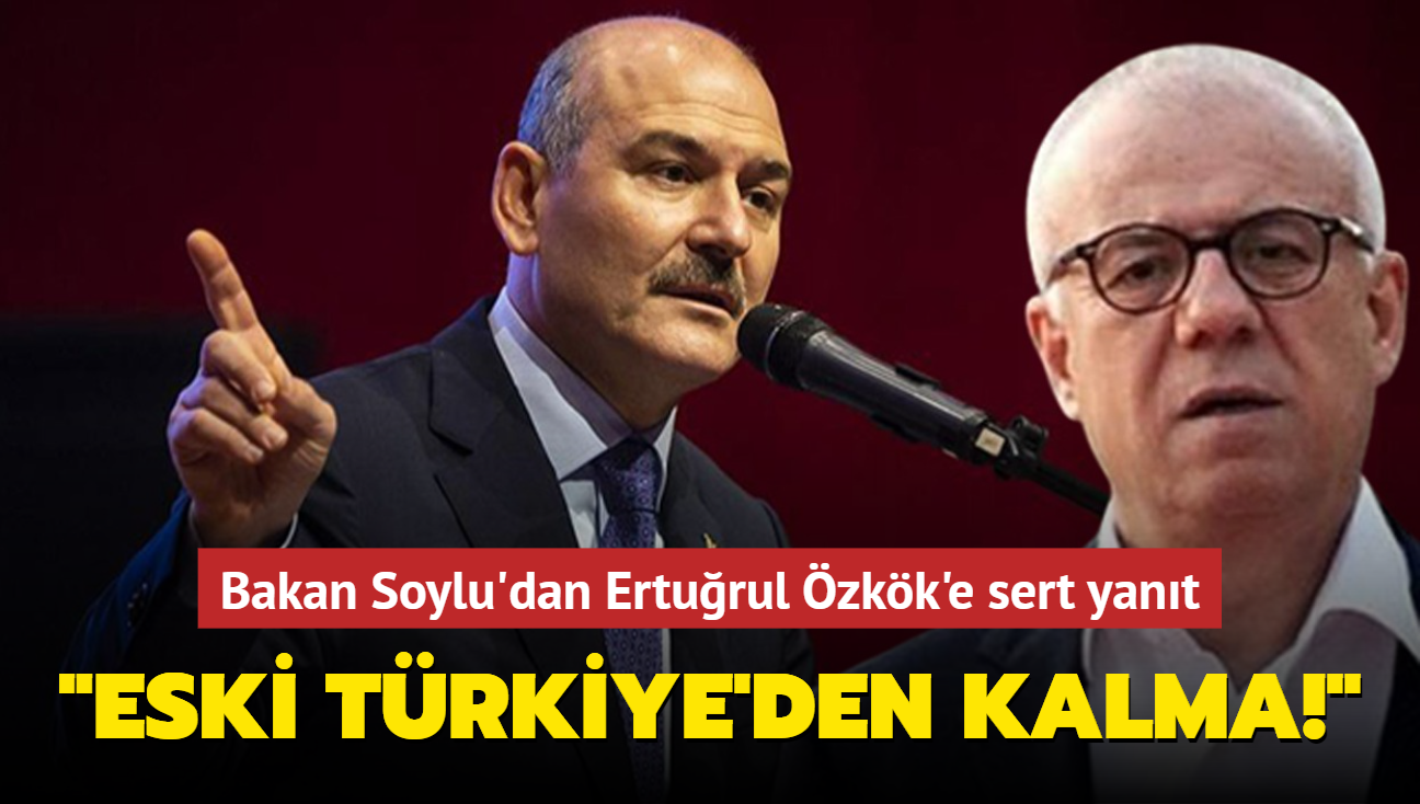 Bakan Soylu'dan Erturul zkk'e sert yant: Eski Trkiye'den kalma!