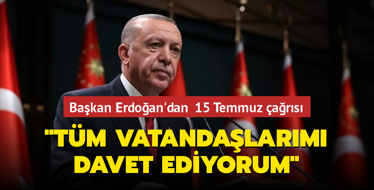 Başkan Erdoğan tüm vatandaşları Saraçhane Meydanı'na davet etti