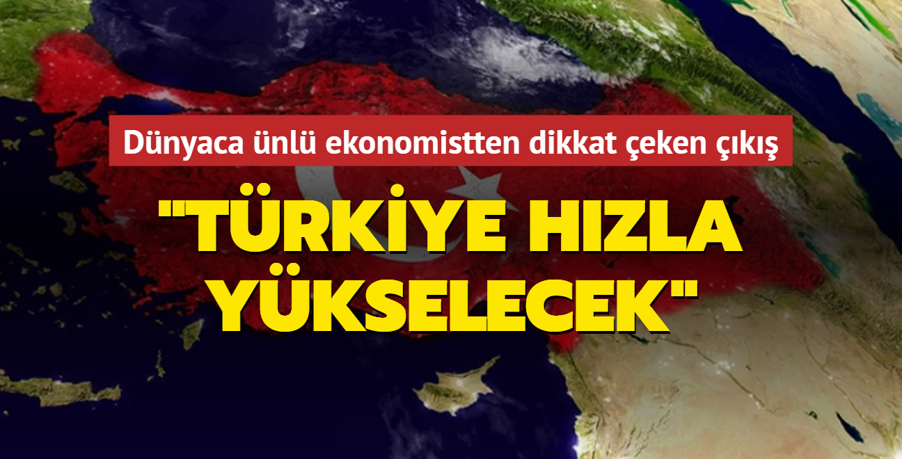 Dnyaca nl ekonomistten dikkat eken k: Trkiye hzla ykselecek 