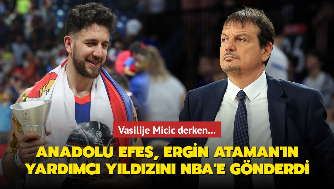 Vasilije Micic derken... Anadolu Efes, Ergin Ataman'n yardmc yldzn NBA'e gnderdi
