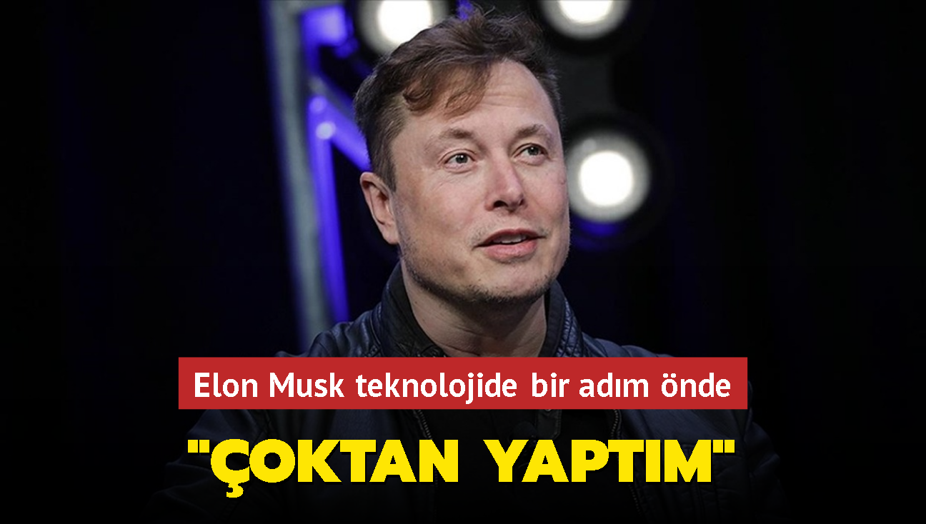 Elon Musk teknolojide bir adm nde... 'oktan yaptm'
