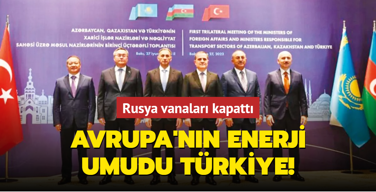 Rusya vanalar kapatt! Avrupa'nn enerji umudu Trkiye