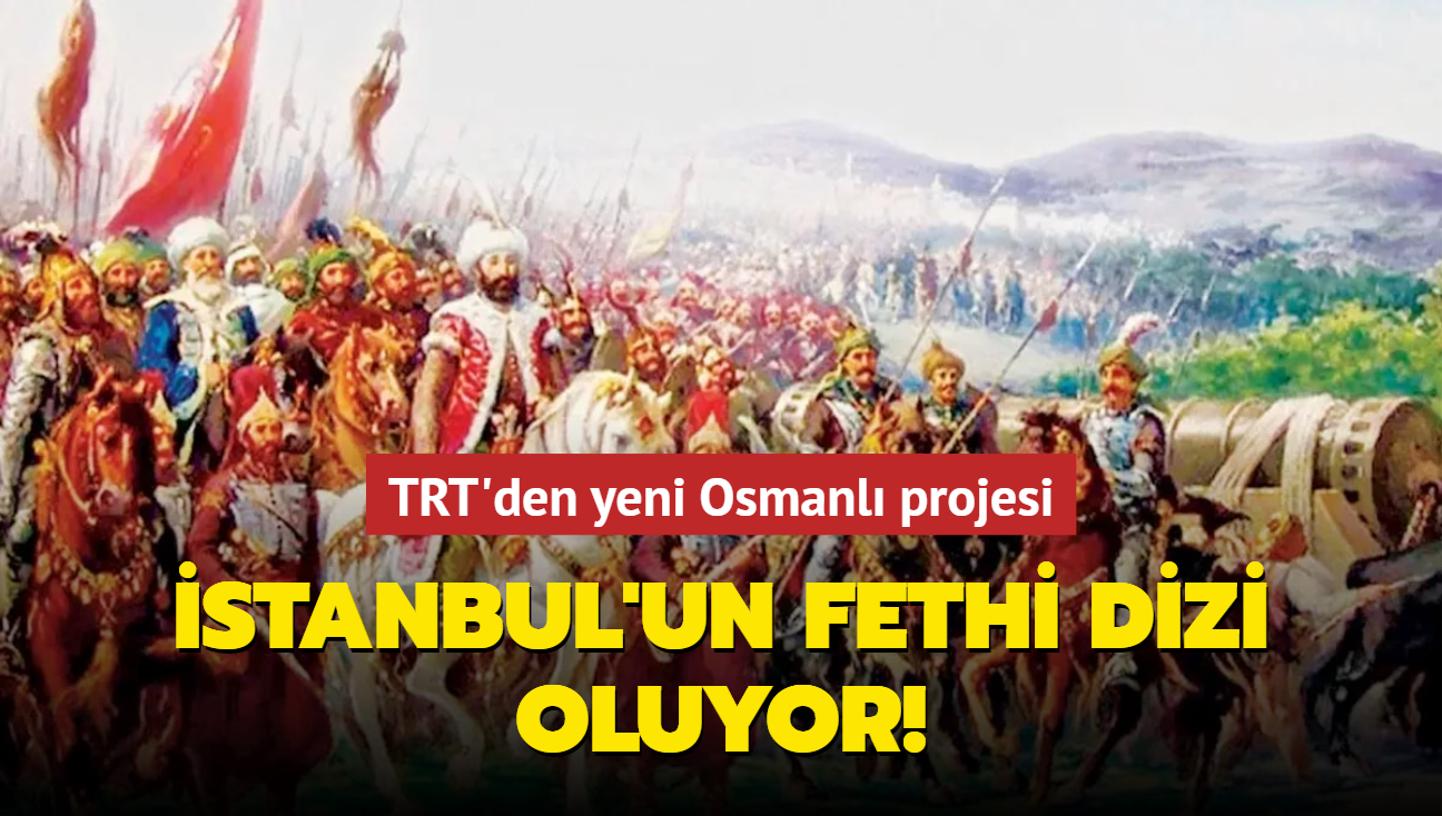 TRT'den yeni Osmanl projesi! Fatih Sultan Mehmet'in hayat, stanbul'un fethi dizi oluyor