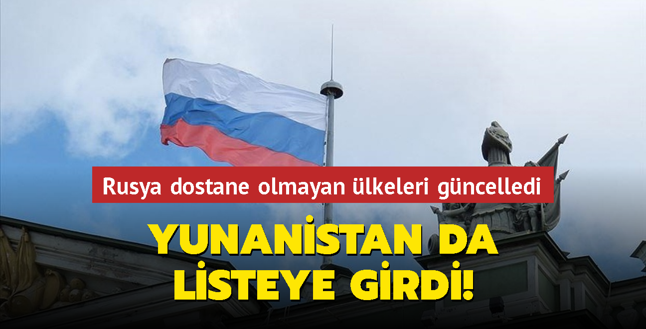 Rusya dostane olmayan lkeleri gncelledi... Yunanistan da listeye girdi!