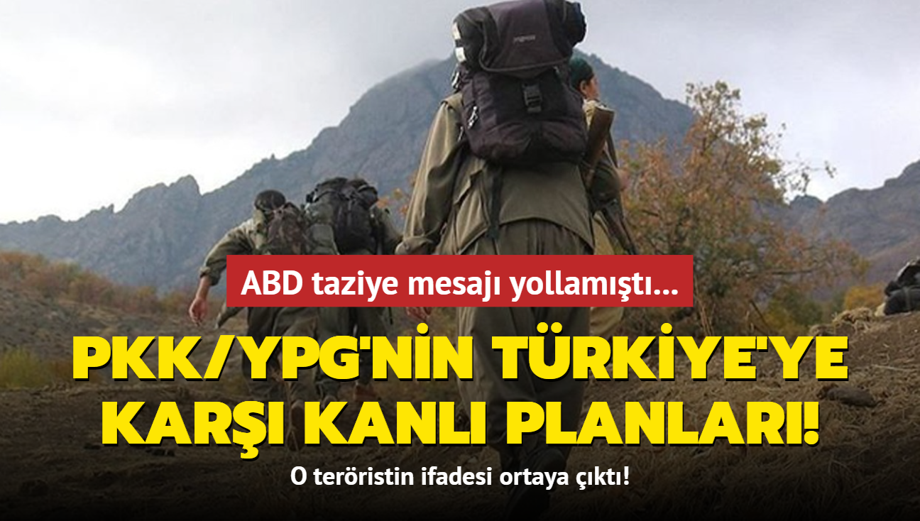 ABD taziye mesaj yollamt... O terristin ifadesi ortaya kt! PKK/YPG'nin Trkiye'ye kar kanl planlar