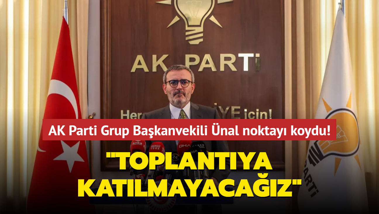 AK Parti Grup Bakanvekili nal noktay koydu! "Toplantya katlmayacaz"
