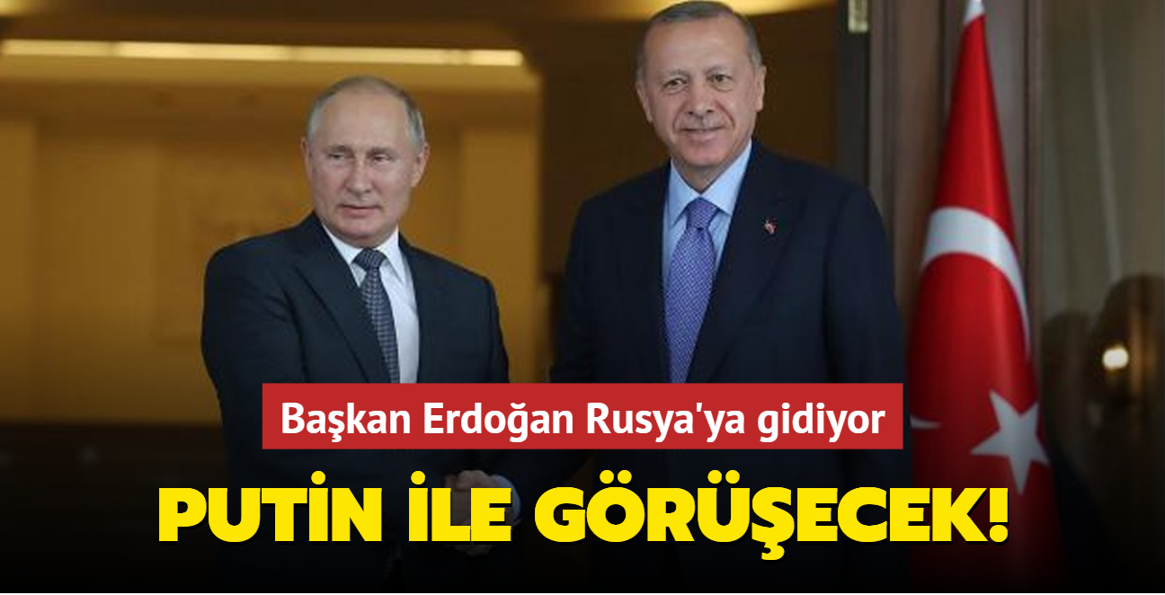 Bakan Erdoan Rusya'ya gidiyor! Putin ile grecek