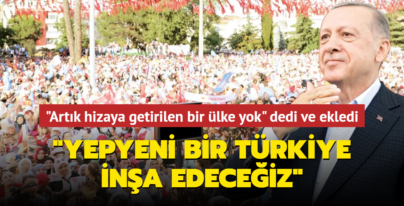 Bakan Erdoan: Yepyeni bir Trkiye ina edeceiz