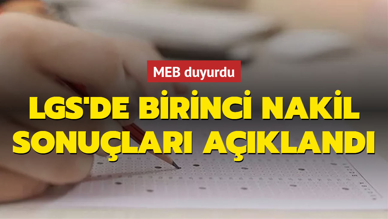 MEB duyurdu: LGS kapsamnda yerletirmeye esas birinci nakil sonular eriime ald