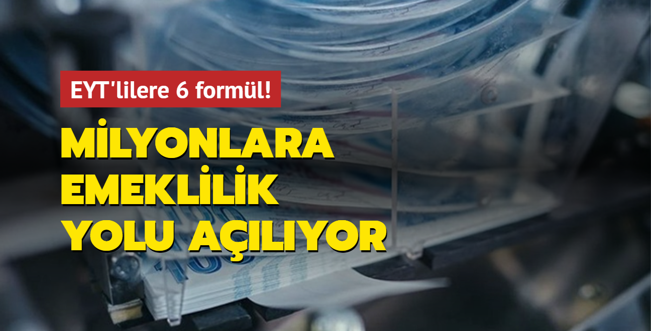 Milyonlara emeklilik yolu alyor... EYT'lilere 6 forml!