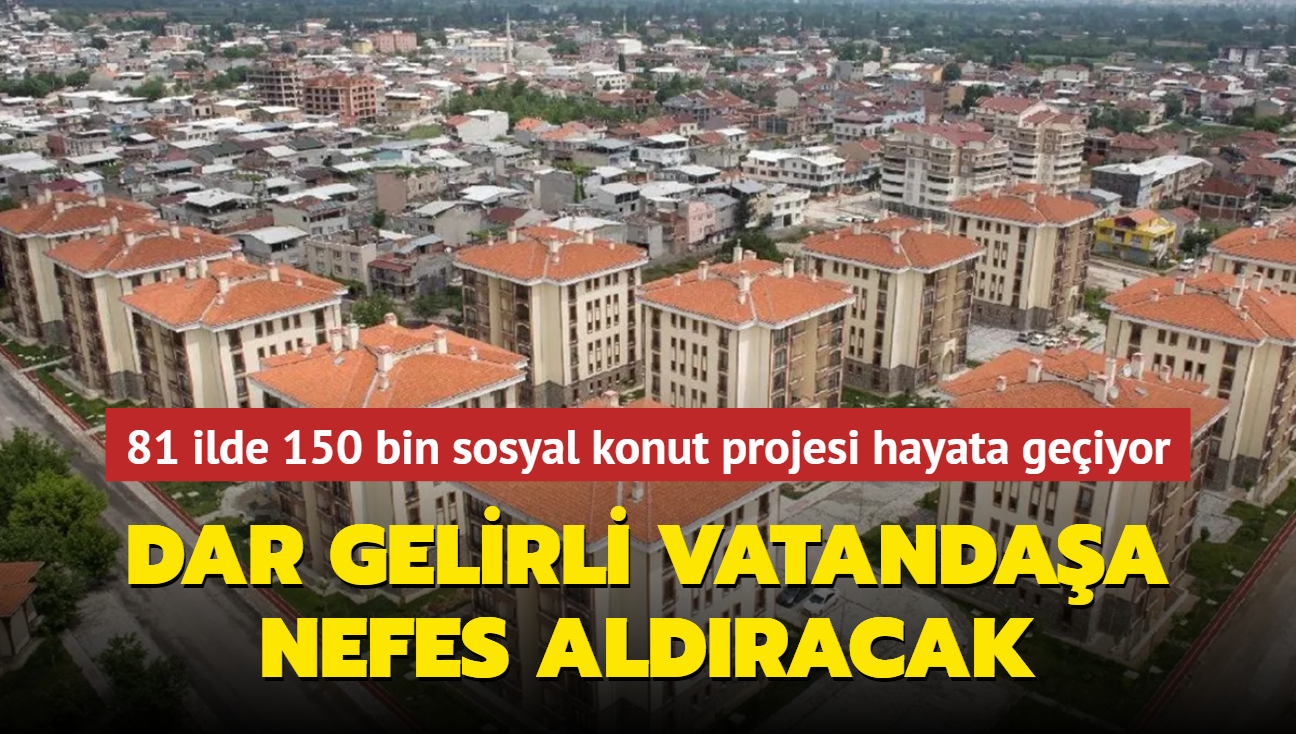 81 ilde 150 bin sosyal konut projesi hayata geiyor! TOK'den dar gelirli vatandaa nefes aldracak proje! 