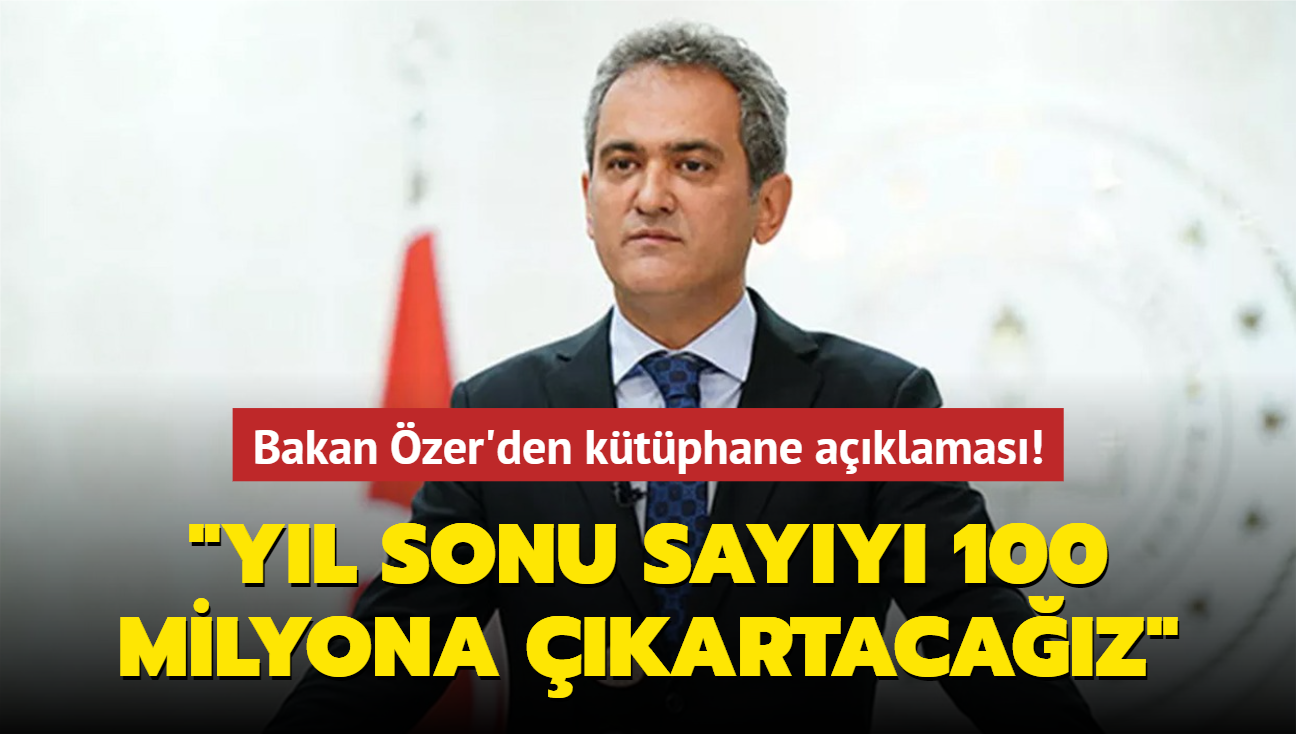 Bakan zer'den ktphane aklamas! "Yl sonu sayy 100 milyona kartacaz"