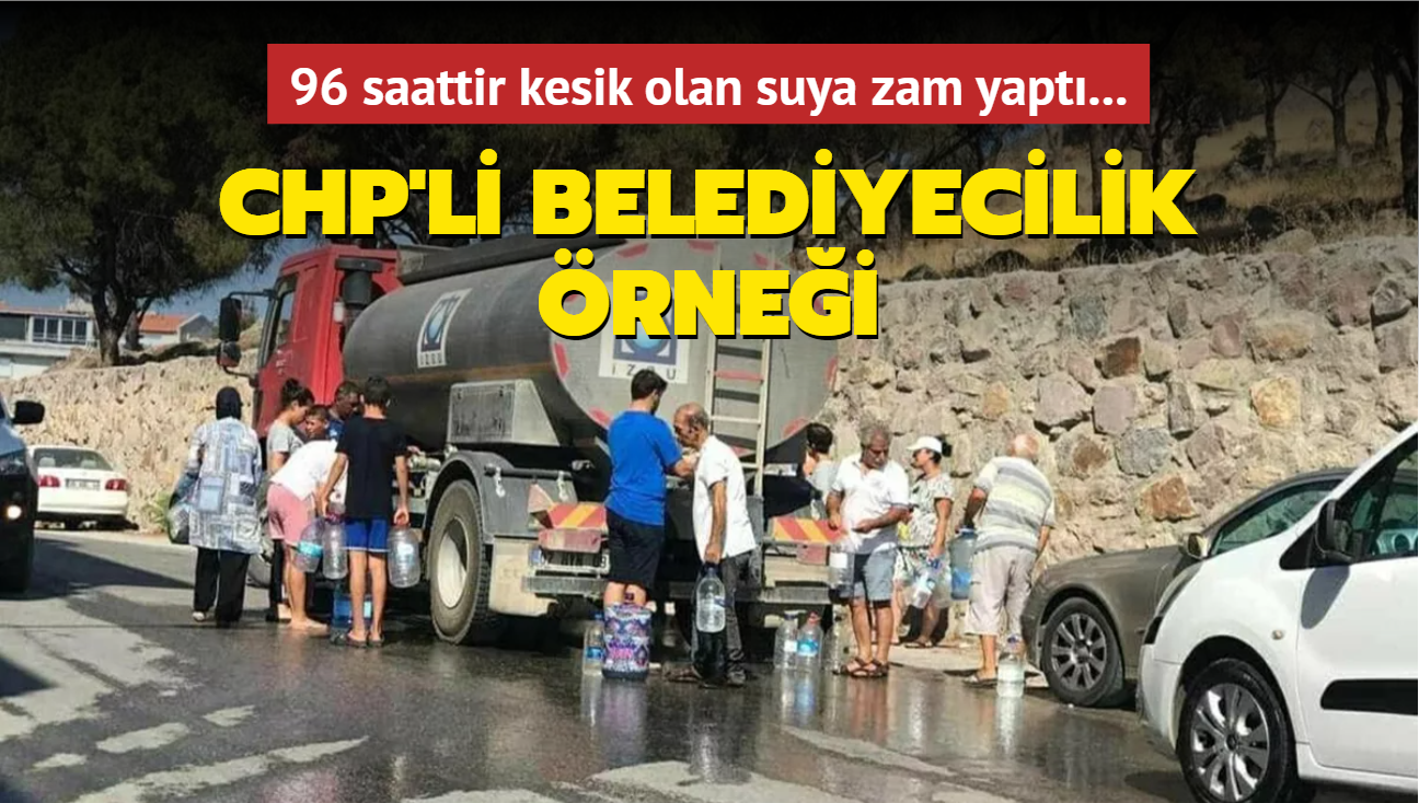 CHP'li belediye 96 saat su vermedii ilede suya zam yapt