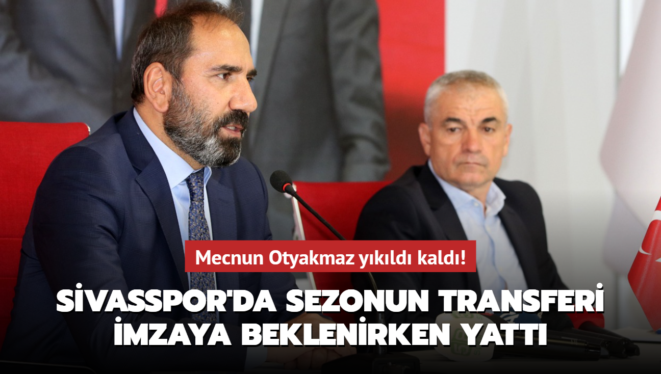 Mecnun Otyakmaz ykld kald! Sivasspor'da sezonun transferi imzaya beklenirken yatt