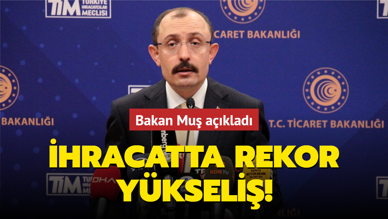 Bakan Mu ihracat rakamlarn aklad!  