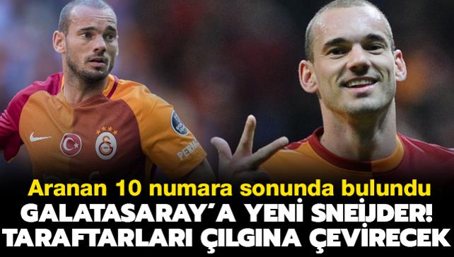 Galatasaray yeni Wesley Sneijder'n buldu! Taraftar havalara uuracak transfer geliyor