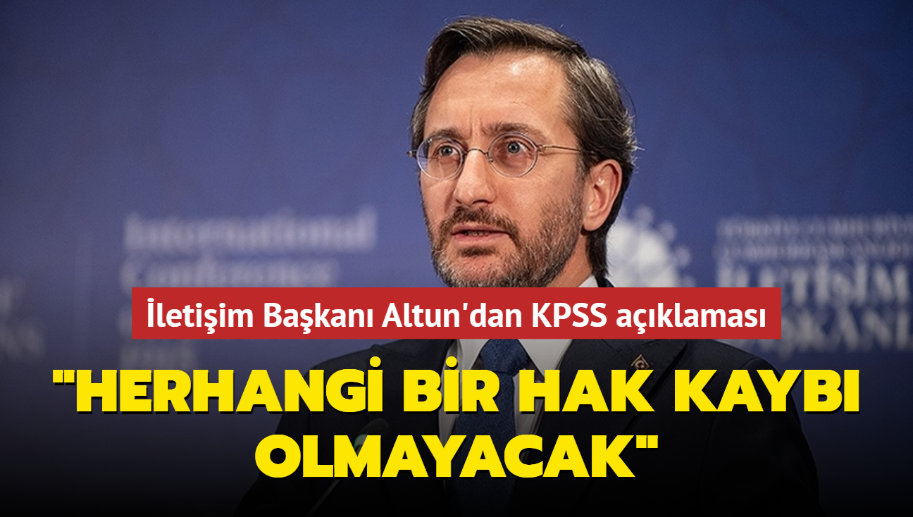 letiim Bakan Altun'dan KPSS aklamas: Herhangi bir hak kayb olmayacak