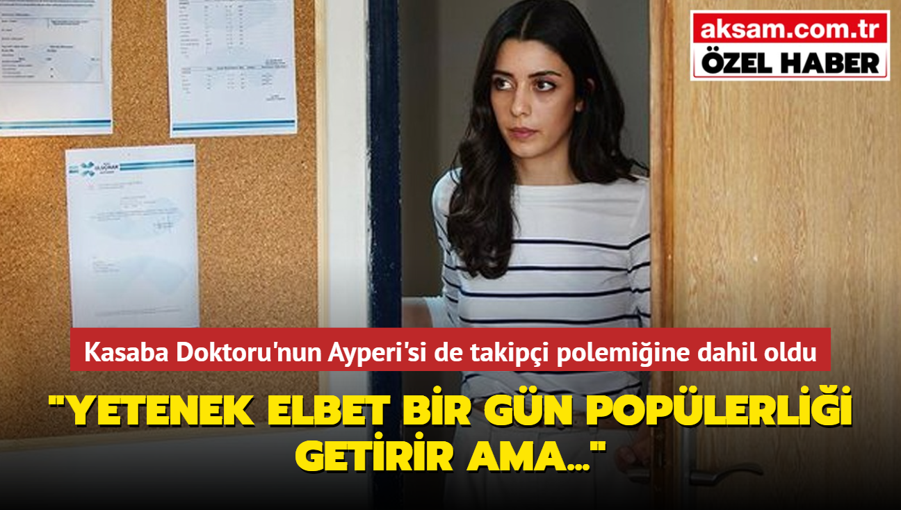 Kasaba Doktoru'nun Ayperi'si Eda Nur Glbudak da takipi polemiine dahil oldu! "Yetenek elbet bir gn poplerlii getirir ama..."