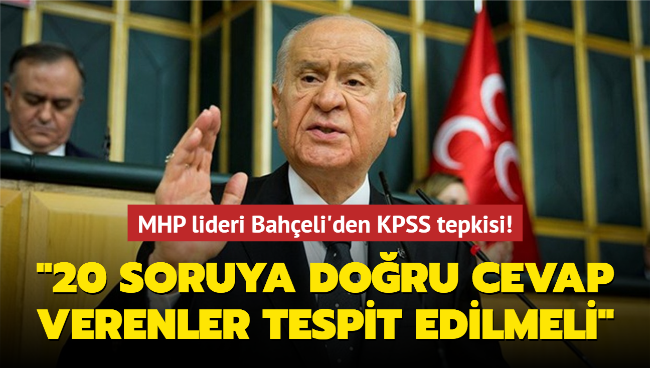 MHP lideri Baheli'den KPSS tepkisi! "20 soruya doru cevap verenler tespit edilmeli"