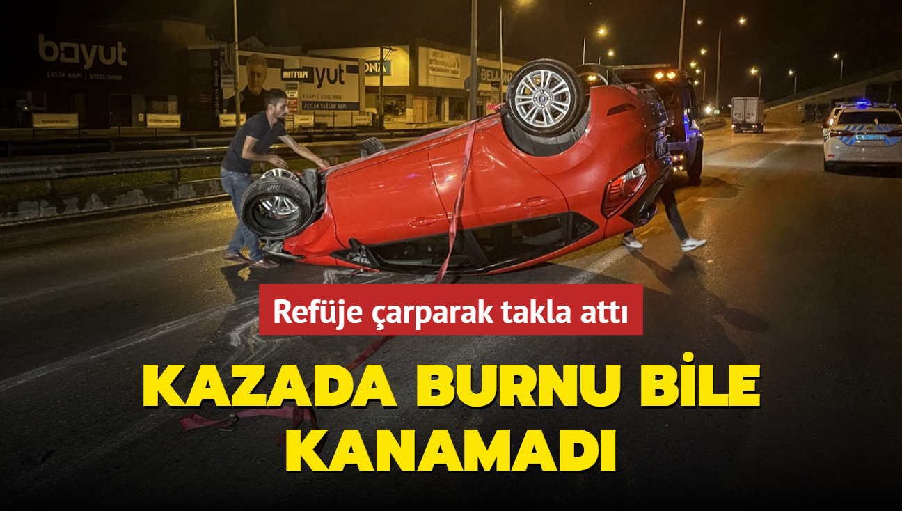 Refje arparak takla att... Kazada burnu bile kanamad