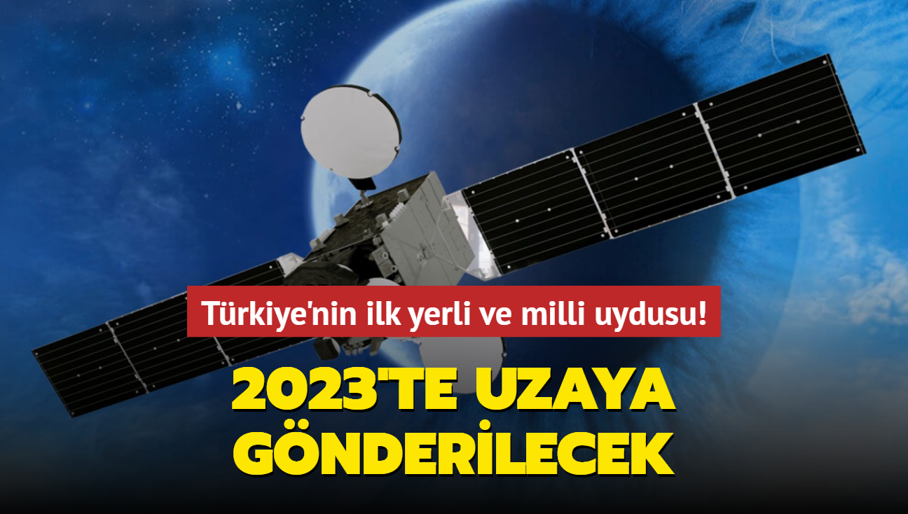 Trkiye'nin ilk yerli ve milli uydusu 2023'te uzaya gnderilecek